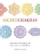 Sacred Chakras: Understand Your Chakras and How to Harness Their Power