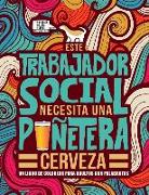 Este trabajador social necesita una puñetera cerveza: Un libro de colorear para adultos con palabrotas: Un libro antiestrés para trabajadores sociales