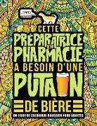 Cette préparatrice en pharmacie a besoin d'une putain de bière: Un livre de coloriage grossier pour adultes: Un livre anti-stress vulgaire pour prépar