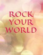 ROCK YOUR WORLD