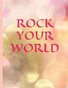 ROCK YOUR WORLD