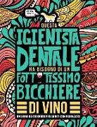 Questa igienista dentale ha bisogno di un fottutissimo bicchiere di vino: Un libro da colorare per adulti con parolacce: Un libro antistress per le ig