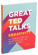 Great Ted Talks: Creativity: An Unofficial Guide with Words of Wisdom from 100 Ted Speakers