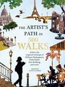 Artist's Path in 500 Walks: Follow the Inspired Footsteps of William Shakespeare, Frida Kahlo, Otis Redding, and More