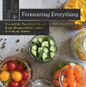 Fermenting Everything: How to Make Your Own Cultured Butter, Fermented Fish, Perfect Kimchi, and Beyond