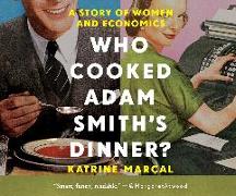 Who Cooked Adam Smith's Dinner?: A Story of Women and Economics