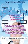 Organización, funcionamiento y supervisión de centros educativos innovadores.: Investigación de carácter educativo