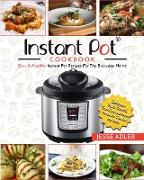 Instant Pot Cookbook: Easy & Healthy Instant Pot Recipes For The Everyday Home - Delicious Triple-Tested, Family-Approved Pressure Cooker Re
