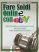 Fare Soldi Online Con Ebay: Guida Strategica per Guadagnare Denaro su Ebay con gli Annunci e le Aste Online