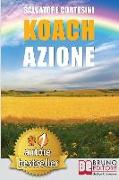 Koach Azione: Come Migliorare La Qualità Della Vita e Ottenere Tutto Ciò Che Desideri