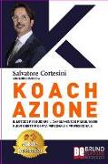 Koach Azione: Come Migliorare La Qualità Della Vita e Ottenere Tutto Ciò Che Desideri