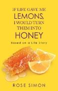 If Life Gave Me Lemons, I Would Turn Them into Honey