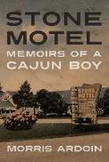 Stone Motel: Memoirs of a Cajun Boy