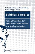 Bubbles & Bodies - Neue Öffentlichkeiten zwischen sozialen Medien und Straßenprotesten