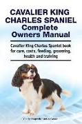 Cavalier King Charles Spaniel Complete Owners Manual. Cavalier King Charles Spaniel book for care, costs, feeding, grooming, health and training