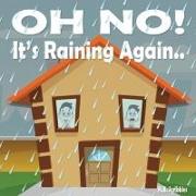 Oh No! It's Raining Again