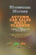 AUTUMN Car Sales Daily Planner with Results Tracker: A 6x9 Undated Quarterly Planner for Car Sales Professionals