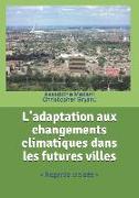 L'adaptation aux changements climatiques dans les futures villes: Regards croisés