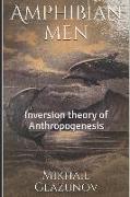 Amphibian men: Inversion theory of Anthropogenesis
