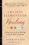 The Five Elements of Healing: A Practical Guide to Making Sense of Your Symptoms