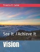 Vision: See It /Achieve It: See It /Achieve It