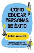 Cómo educar personas de éxito : lecciones simples para resultados espectaculares