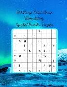 60 Large Print Brain Stimulating Symbol Sudoku Puzzles: Take Your Sudoku Skills to the Next Level and Enjoy a Fantastic Mental Work Out