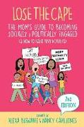Lose the Cape Vol 4: The Mom's Guide to Becoming Socially & Politically Engaged (& How to Raise Tiny Activists), 2nd Editiion