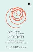 Belief and Beyond: Adventures in Consciousness from the Upanishads to Modern Times