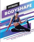 Fitness Bodyshape - Sculpt a Fitness Physique