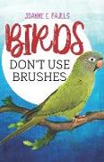 Birds Don't Use Brushes