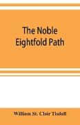 The noble eightfold path, Being the James Long Lectures on Buddhism for 1900-1902 A.D