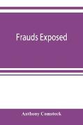 Frauds exposed, or, How the people are deceived and robbed, and youth corrupted