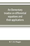 An elementary treatise on differential equations and their applications