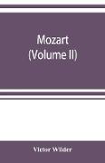 Mozart, the story of his life as man and artist according to authentic documents & other sources (Volume II)