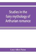 Studies in the fairy mythology of Arthurian romance