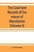 The Court leet records of the manor of Manchester, from the year 1552 to the year 1686, and from the year 1731 to the year 1846 (Volume II)