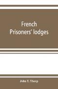 French prisoners' lodges. A brief account of twenty-six lodges and chapters of freemasons, established and conducted by French prisoners of war in England and elsewhere, between 1756 and 1814. Illustrated by eighteen plates, consisting of facsimiles 