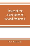 Traces of the elder faiths of Ireland, a folklore sketch, a handbook of Irish pre-Christian traditions (Volume I)