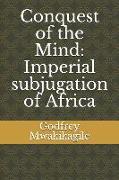Conquest of the Mind: Imperial subjugation of Africa