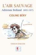 L'Air sauvage, Adrienne Bolland 1895-1975: L'Intégrale biographique