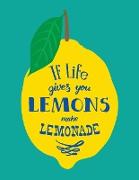 If Life Gives You Lemons Make Lemonade
