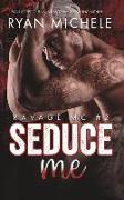 Seduce Me (Ravage MC #2): A Motorcycle Club Romance