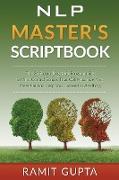 NLP Master's Scriptbook: The 24 Neuro Linguistic Programming & Mind Control Scripts That Will Maximize Your Potential and Help You Succeed in A