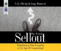 The Ethical Sellout: Maintaining Your Integrity in the Age of Compromise