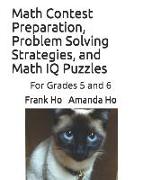 Math Contest Preparation, Problem Solving Strategies, and Math IQ Puzzles: For Grades 5 and 6
