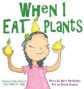 When I Eat Plants: Encourages Healthy Nutrition for Children