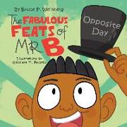 The Fabulous Feats of Mr. B: Opposite Day