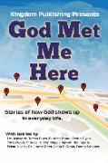 God Met Me Here: Stories of how God shows up in everyday life