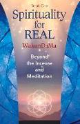 Spirituality for Real: Beyond the Incense and Meditation